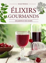 Elixirs gourmands des jardins et des champs - Arnaud Meillarec