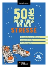 50 clés pour aider un ado stressé : le guide parental pour les ados dès 10 ans - Nathalie Anton