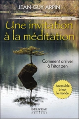 Une invitation à la méditation : Comment arriver à l'état zen - Jean-Guy Arpin
