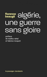 Algérie, une guerre sans gloire - Florence Beaugé