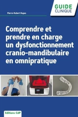 Comprendre et prendre en charge un dysfonctionnement cranio-mandibulaire en omnipratique - Pierre-Hubert Dupas