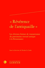 Révérence de l'antiquaille : les diverses formes de transmission du patrimoine textuel antique à la Renaissance