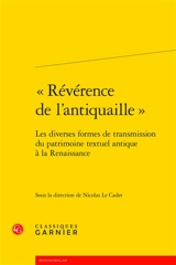 Révérence de l'antiquaille : les diverses formes de transmission du patrimoine textuel antique à la Renaissance