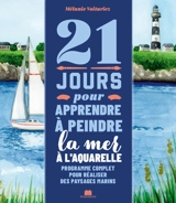 21 jours pour apprendre à peindre la mer à l'aquarelle : programme complet pour réaliser des paysages marins - Mélanie Voituriez