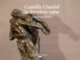 Camille Claudel : la dernière valse - Brigitte Serre-Bouret