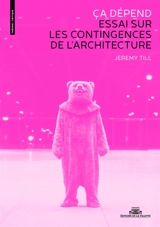 Ca dépend : essai sur les contingences de l'architecture - Jeremy Till