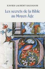 Les secrets de la Bible au Moyen Age - Xavier-Laurent Salvador