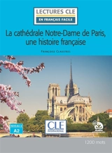 La cathédrale Notre-Dame de Paris, une histoire française - Françoise Claustres