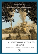 Un lieutenant avec les chars : un témoin au coeur de la tourmente de 1940 - Claude Peignot