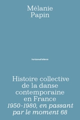 Histoire collective de la danse contemporaine en France : 1950-1980, en passant par le moment 68 - Mélanie Papin