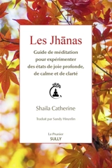 Les jhânas : guide de méditation pour expérimenter des états de joie profonde, de calme et de clarté - Shaila Catherine