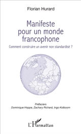 Manifeste pour un monde francophone : comment construire un avenir non standardisé ? - Florian Hurard