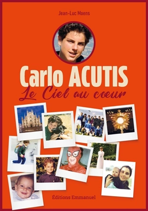 Carlo Acutis : le ciel au coeur - Jean-Luc Moens