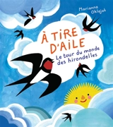 A tire d'aile : le tour du monde des hirondelles - Marianna Oklejak