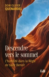 Descendre vers le sommet : l'humilité dans la Règle de saint Benoît - Olivier Quenardel