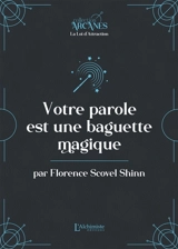 Votre parole est une baguette magique - Florence Scovel Shinn