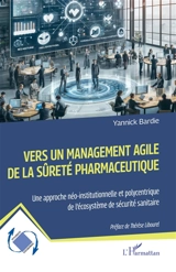 Vers un management de la sûreté pharmaceutique : une approche néo-institutionnelle et polycentrique de l'écosystème de sécurité sanitaire - Yannick Bardie