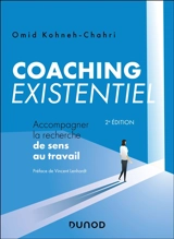 Coaching existentiel : accompagner la recherche de sens au travail - Omid Kohneh-Chahri