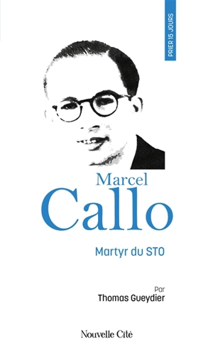 Prier 15 jours avec Marcel Callo - Thomas Gueydier