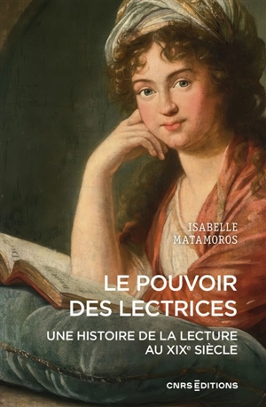 Le pouvoir des lectrices : une histoire de la lecture au XIXe siècle - Isabelle Matamoros