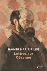 Lettres sur Cézanne - Rainer Maria Rilke