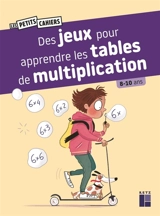 Des jeux pour apprendre les tables de multiplication : 8-10 ans - Céline Monchoux