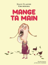 Mange ta main : un conte pour enfants précoces ou adultes attardés - Jean-Claude Grumberg