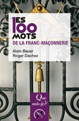 Les 100 mots de la franc-maçonnerie - Alain Bauer