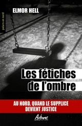 Les fétiches de l'ombre : au Nord, quand le supplice devient justice - Elmor Hell