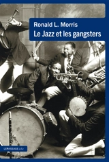 Le jazz et les gangsters, 1880-1940 - Ronald L. Morris