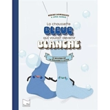 La chaussette bleue qui voulait devenir blanche : le mystère de la machine à laver - Nébine Dominguez