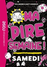 Ma pire semaine !. Vol. 6. Samedi - Eva Amores
