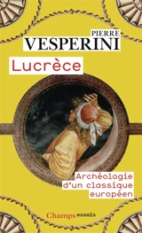 Lucrèce : archéologie d'un classique européen - Pierre Vesperini