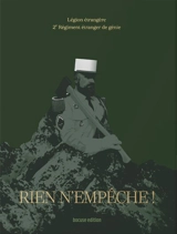 Rien n'empêche ! : Légion étrangère, 2e régiment étranger de génie - Christophe Magnette