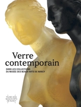 Verre contemporain : dans les collections du musée des Beaux-Arts de Nancy