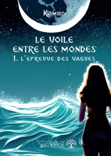 Le voile entre les mondes. Vol. 1. L'épreuve des vagues - Kamiro