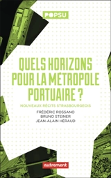 Quels horizons pour la métropole portuaire ? : nouveaux récits strasbourgeois - Frédéric Rossano