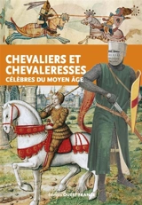 Chevaliers et chevaleresses célèbres du Moyen Age - Sophie Brouquet