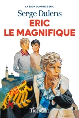 La saga du prince Eric. Vol. 5. Eric le magnifique - Serge Dalens