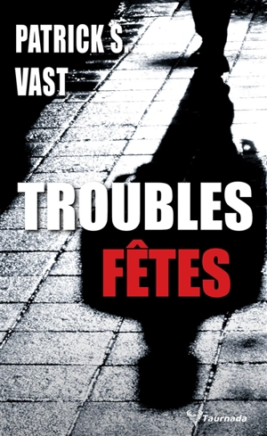 Troubles fêtes - Patrick S. Vast