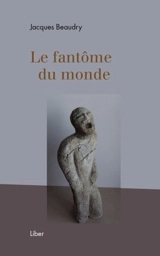 Le fantôme du monde - Jacques Beaudry