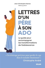 Lettres d'un père à son ado : le guide pour accompagner les transformations de l'adolescence - Jean-Christophe Seznec