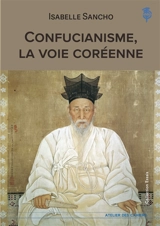 Confucianisme, la voie coréenne - Isabelle Sancho