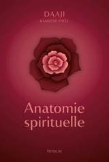 Anatomie spirituelle - Kamlesh D. Patel