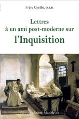 Lettres à un ami post-moderne sur l'Inquisition - Cyrille Devillers