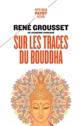 Sur les traces du Bouddha - René Grousset