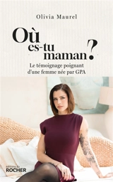 Où es-tu, maman ? : le témoignage poignant d'une femme née par GPA - Olivia Maurel