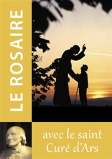 Le rosaire avec le saint curé d'Ars - Jean-Marie Vianney