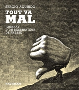Tout va mal : journal d'un dessinateur de presse - Sergio Aquindo