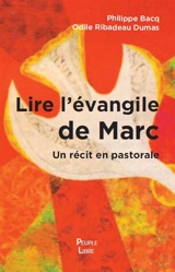 Lire l'Evangile de Marc : un récit en pastorale - Philippe Bacq